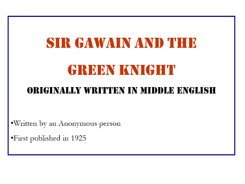 Sir Gawain and the  Green Knight  Originally written in Middle English 